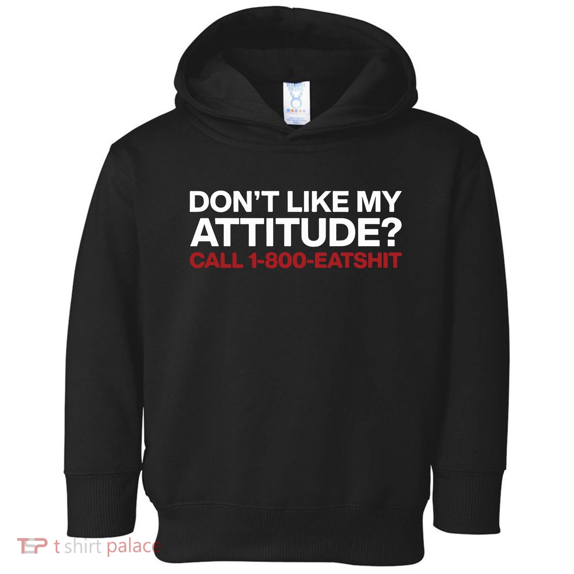 Dont Like My Attitude Call 1 800 Eatshit Toddler Hoodie