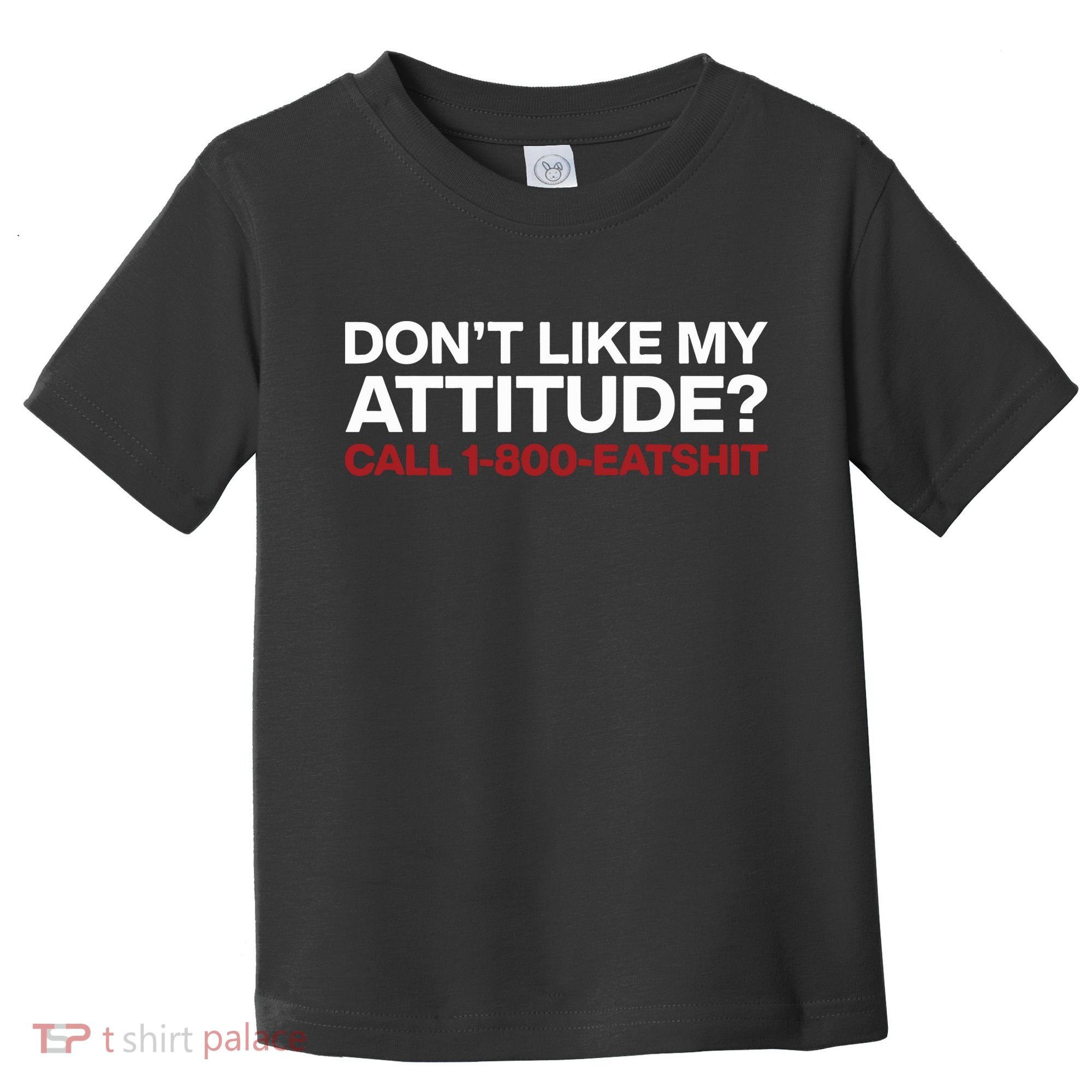Dont Like My Attitude Call 1 800 Eatshit Toddler T-Shirt
