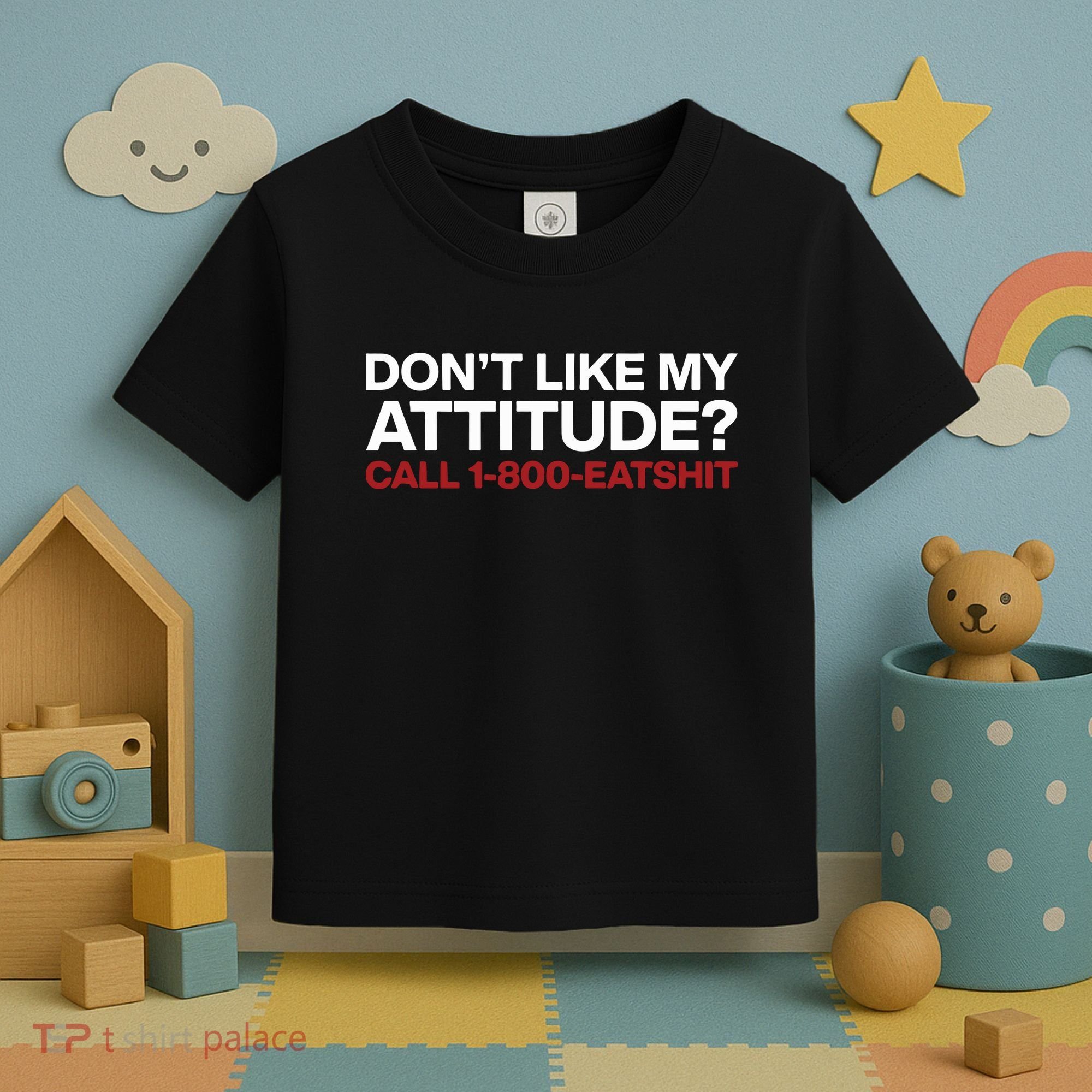 Dont Like My Attitude Call 1 800 Eatshit Toddler T-Shirt