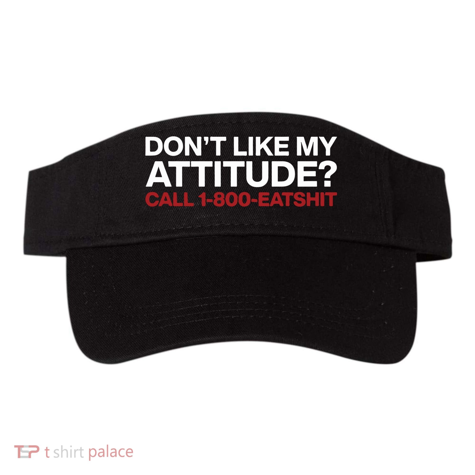 Dont Like My Attitude Call 1 800 Eatshit Visor