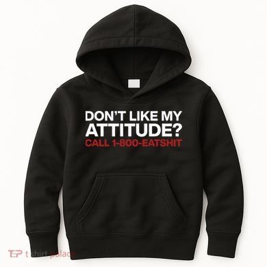 Dont Like My Attitude Call 1 800 Eatshit Kids Hoodie