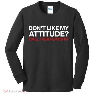 Dont Like My Attitude Call 1 800 Eatshit Kids Long Sleeve Shirt