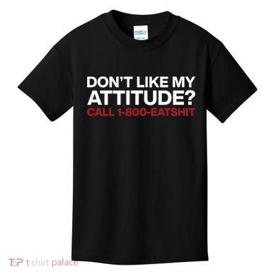 Dont Like My Attitude Call 1 800 Eatshit Kids T-Shirt