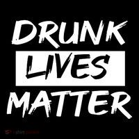 Drunk Lives Matter Button thumb 1