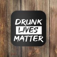 Drunk Lives Matter Coaster thumb 0