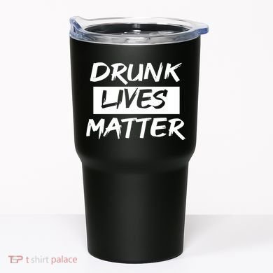 Drunk Lives Matter Tumbler