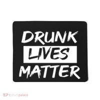 Drunk Lives Matter Mousepad thumb 0
