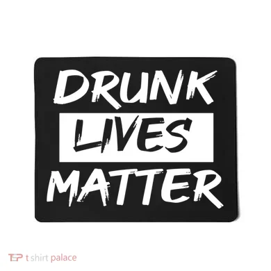Drunk Lives Matter Mousepad