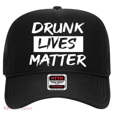 Drunk Lives Matter Hat
