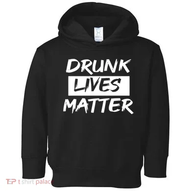 Drunk Lives Matter Toddler Hoodie