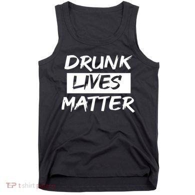 Drunk Lives Matter Tank Top