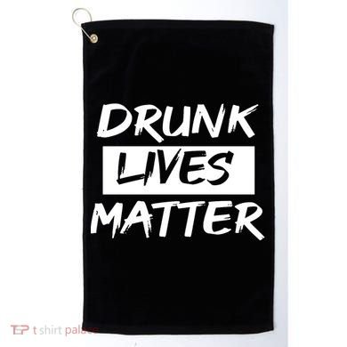 Drunk Lives Matter Golf Towel