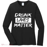 Drunk Lives Matter Women's Long Sleeve Shirt thumb 0