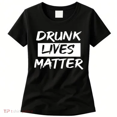 Drunk Lives Matter Women's T-Shirt