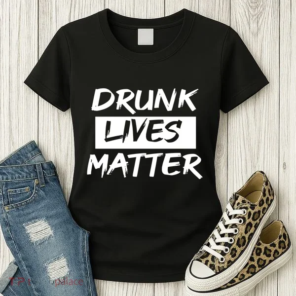 Drunk Lives Matter Women's T-Shirt