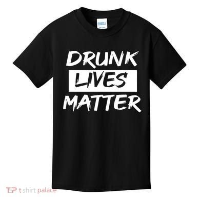 Drunk Lives Matter Kids T-Shirt