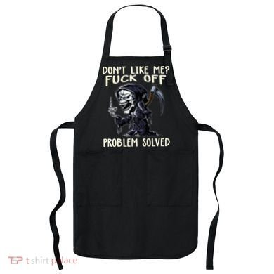 Don't Like Me Fuck Off Problem Solved Funny Grim Reaper Apron