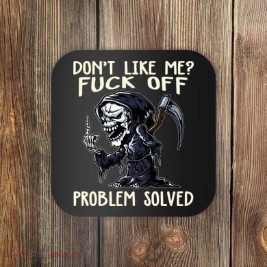 Don't Like Me Fuck Off Problem Solved Funny Grim Reaper Coaster