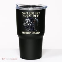 Don't Like Me Fuck Off Problem Solved Funny Grim Reaper Tumbler thumb 0
