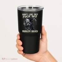 Don't Like Me Fuck Off Problem Solved Funny Grim Reaper Tumbler thumb 2