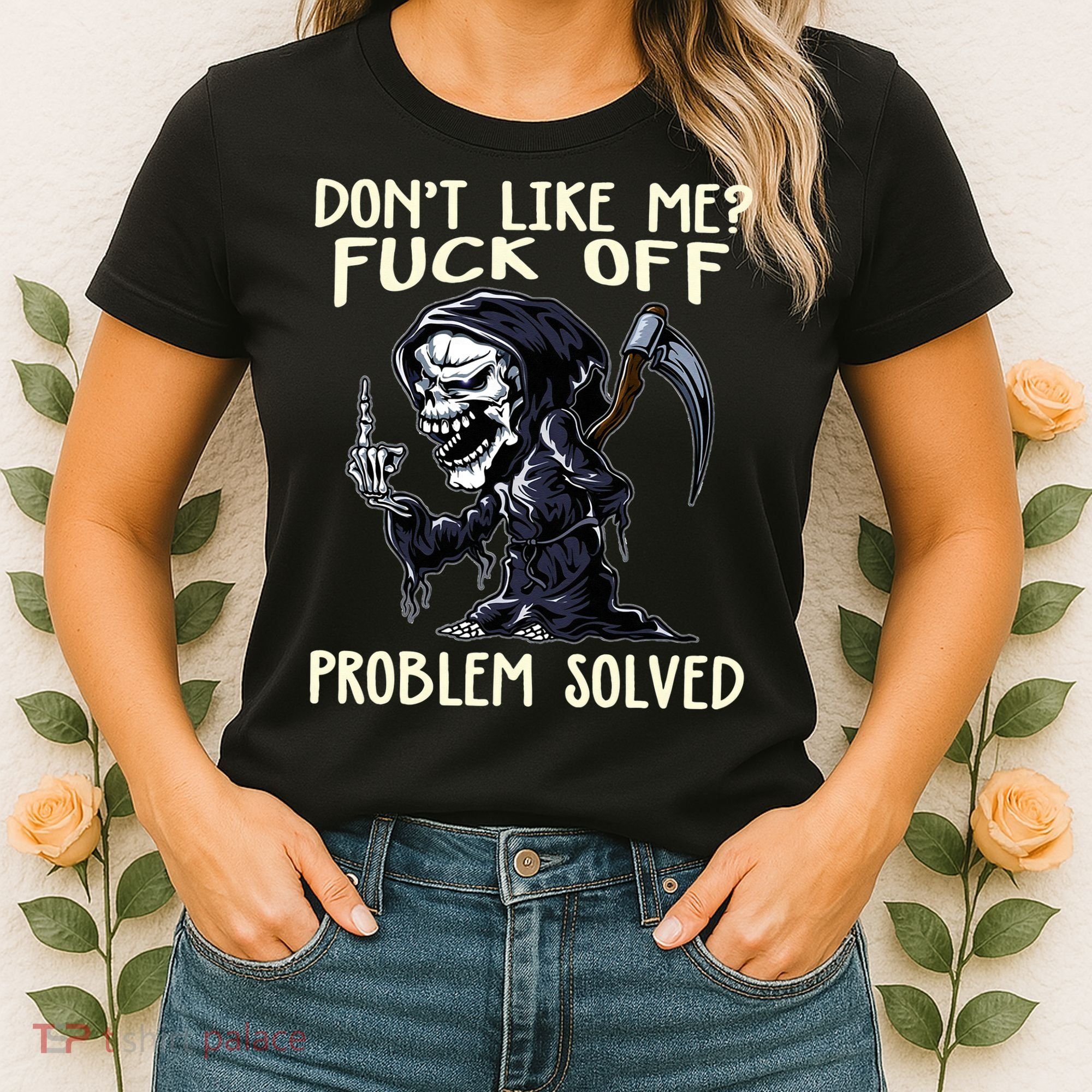 Don't Like Me Fuck Off Problem Solved Funny Grim Reaper Women's T-Shirt