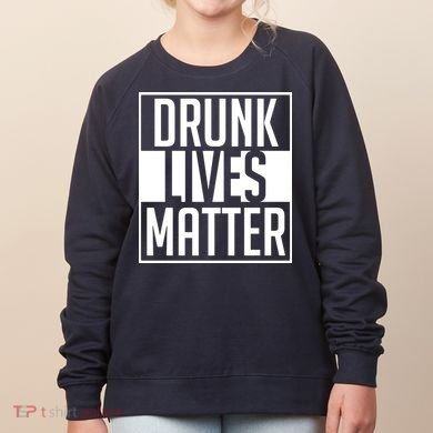 Drunk Lives Matter Women's Sweatshirt
