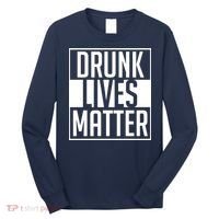 Drunk Lives Matter Long Sleeve Shirt thumb 0