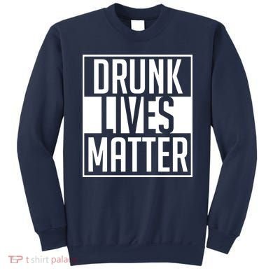 Drunk Lives Matter Sweatshirt