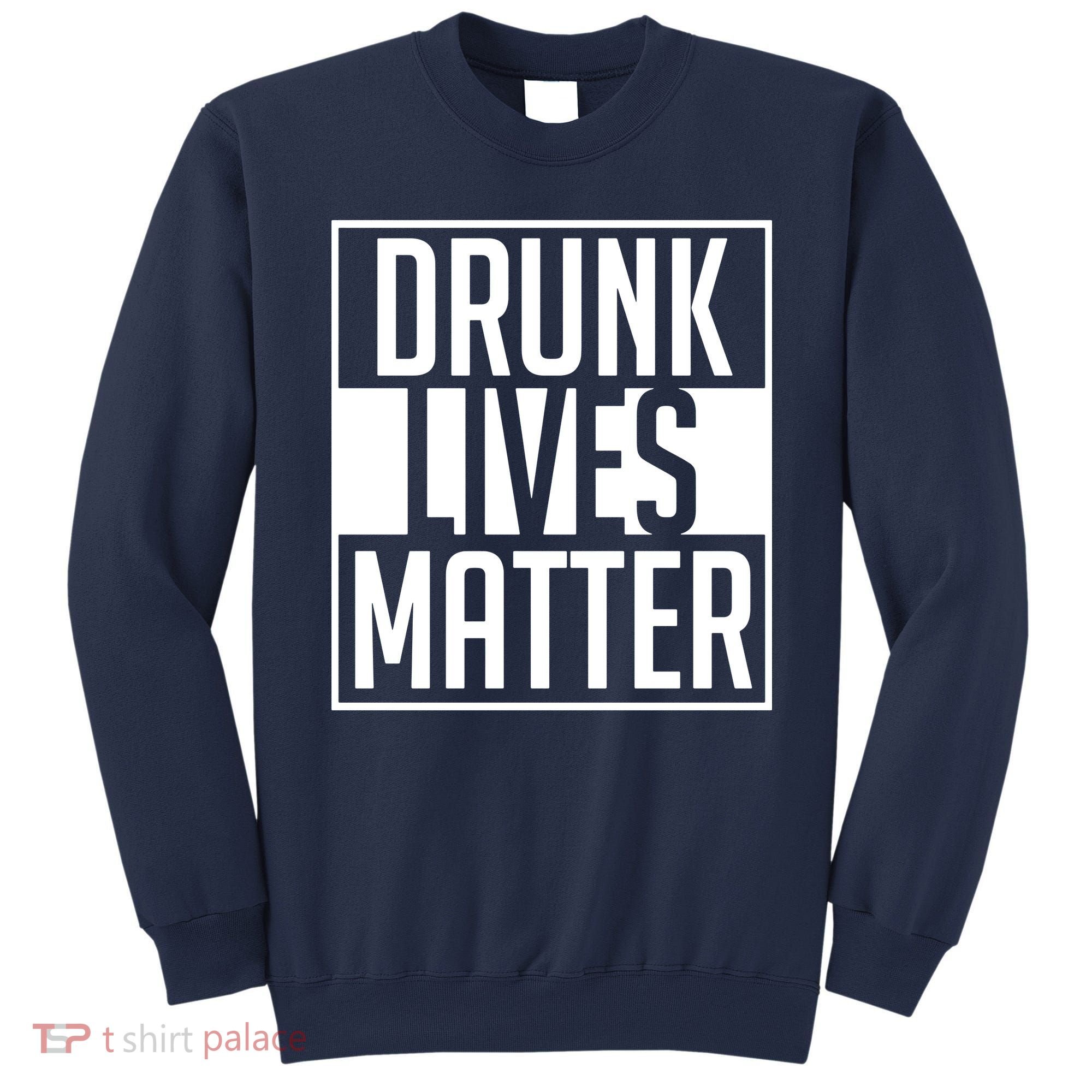 Drunk Lives Matter Sweatshirt