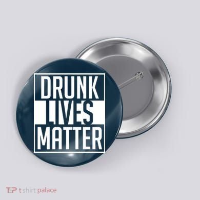 Drunk Lives Matter Button
