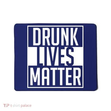 Drunk Lives Matter Mousepad