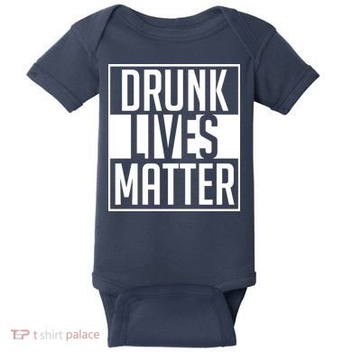 Drunk Lives Matter Baby Bodysuit