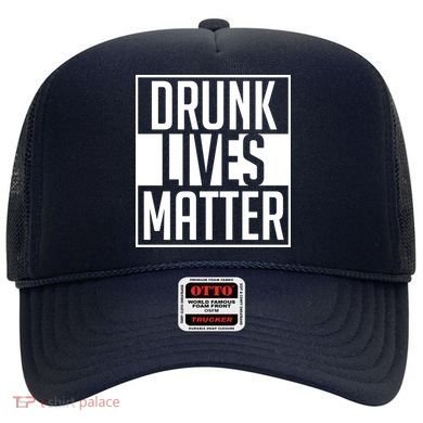 Drunk Lives Matter Hat