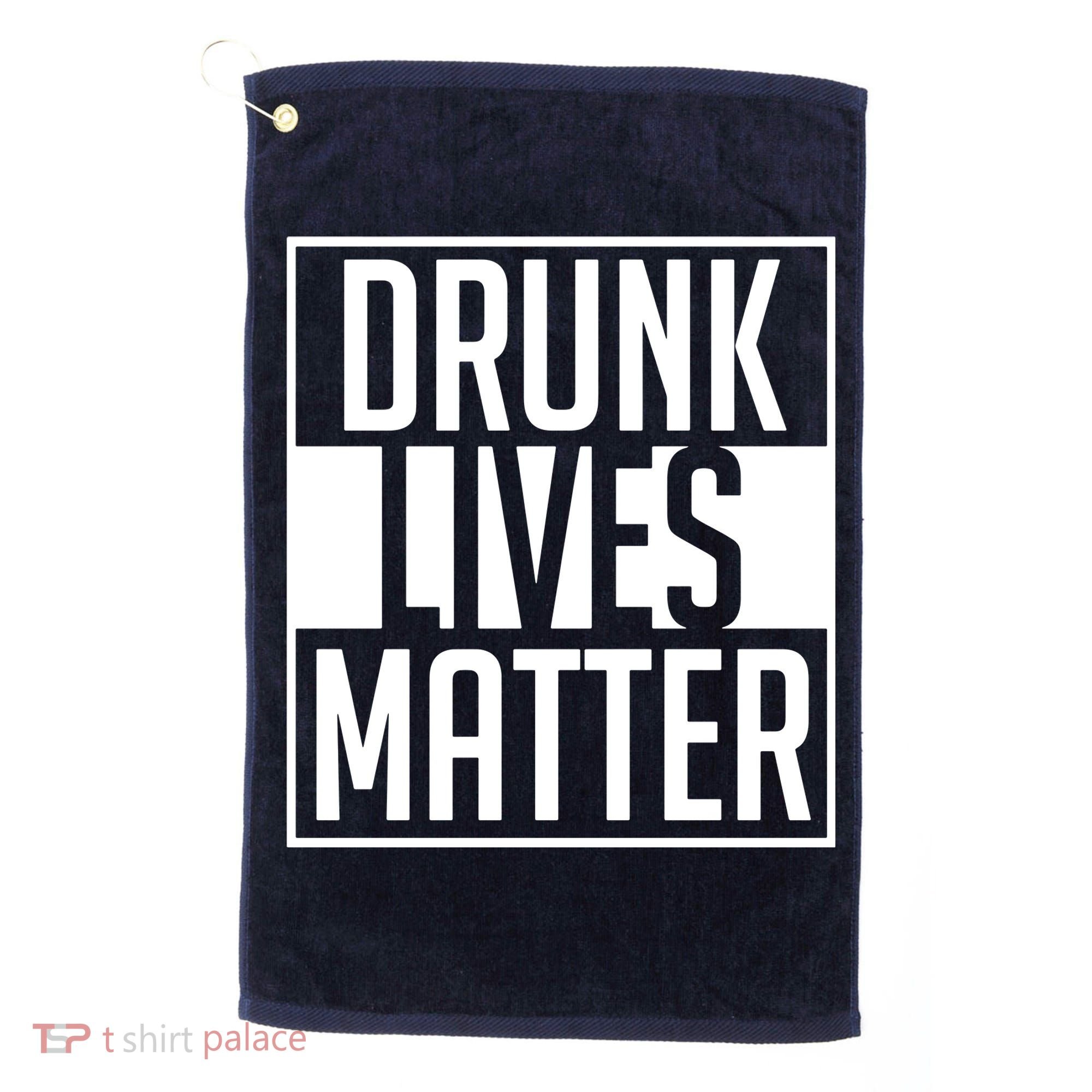Drunk Lives Matter Golf Towel