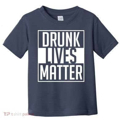 Drunk Lives Matter Toddler T-Shirt