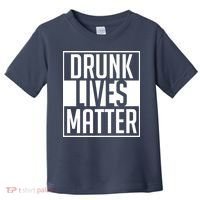 Drunk Lives Matter Toddler T-Shirt thumb 0