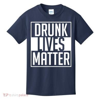Drunk Lives Matter Kids T-Shirt