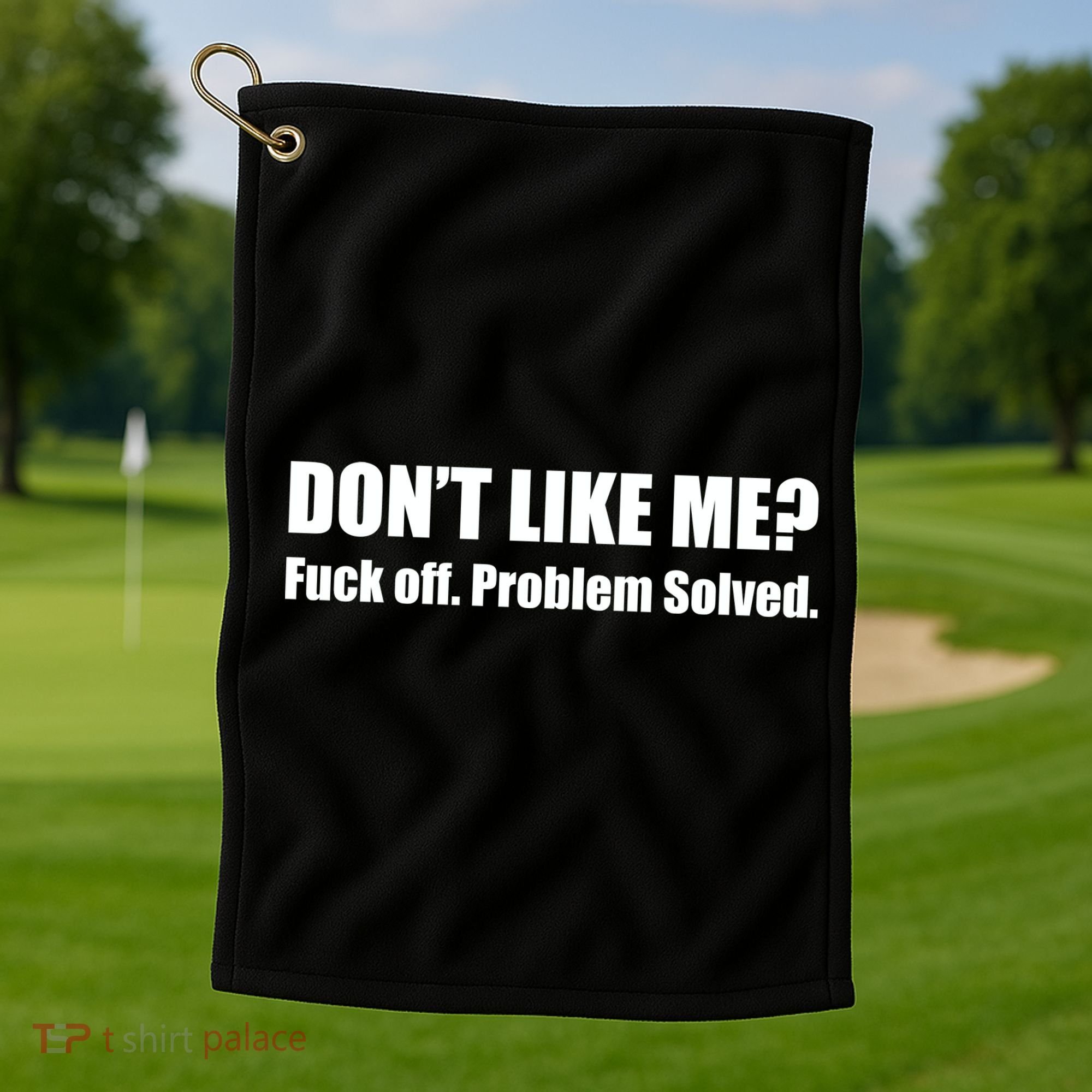 Don’T Like Me Golf Towel