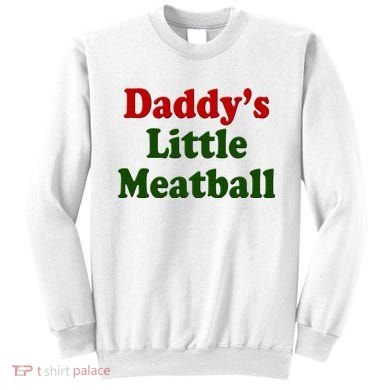 Daddys Little Meatball Cute Gift Sweatshirt