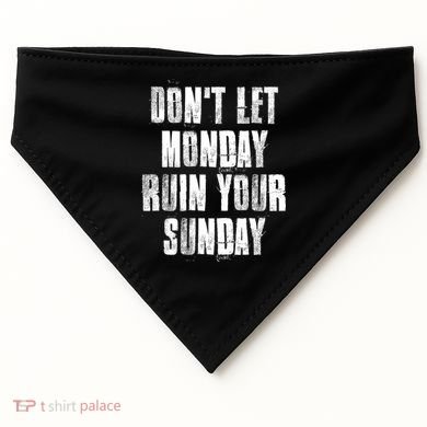 Don't Let Monday Ruin Your Sunday Cute Gift USA-Made Doggie Bandana