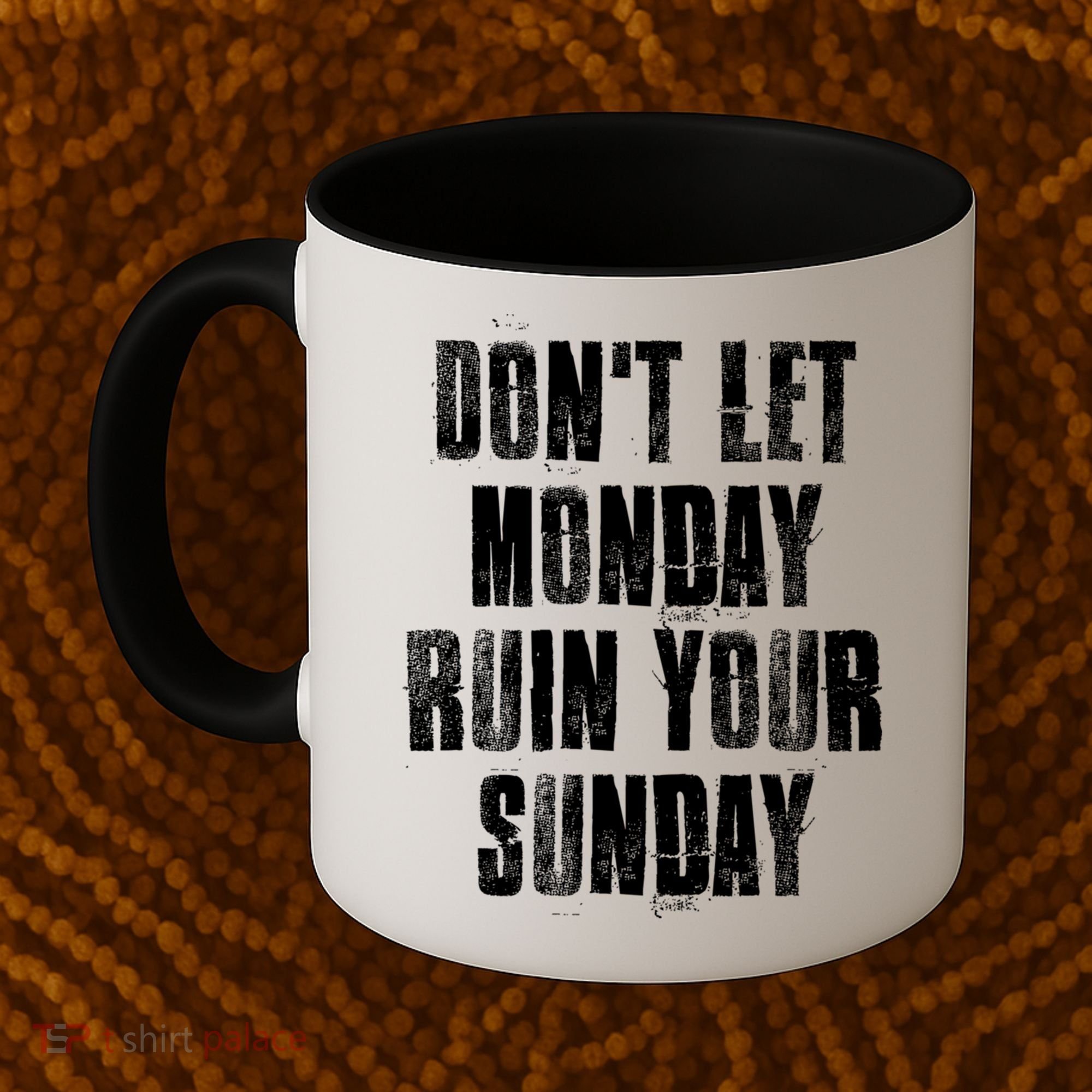 Don't Let Monday Ruin Your Sunday Cute Gift Coffee Mug