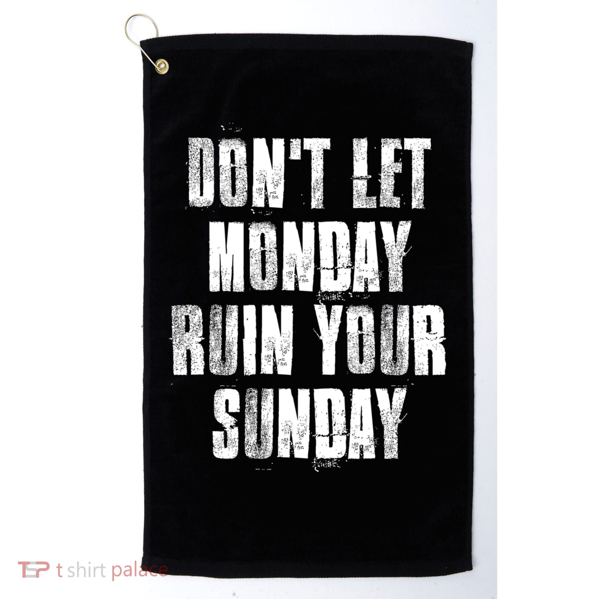 Don't Let Monday Ruin Your Sunday Cute Gift Golf Towel