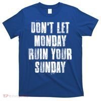Don't Let Monday Ruin Your Sunday Cute Gift T-Shirt thumb 0