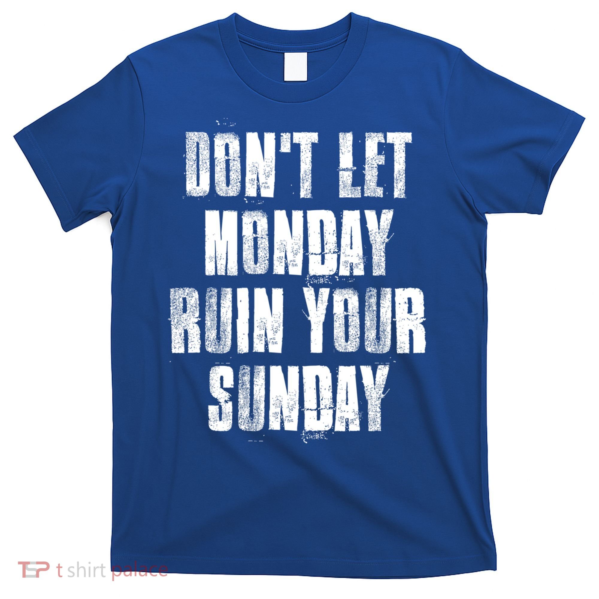 Don't Let Monday Ruin Your Sunday Cute Gift T-Shirt