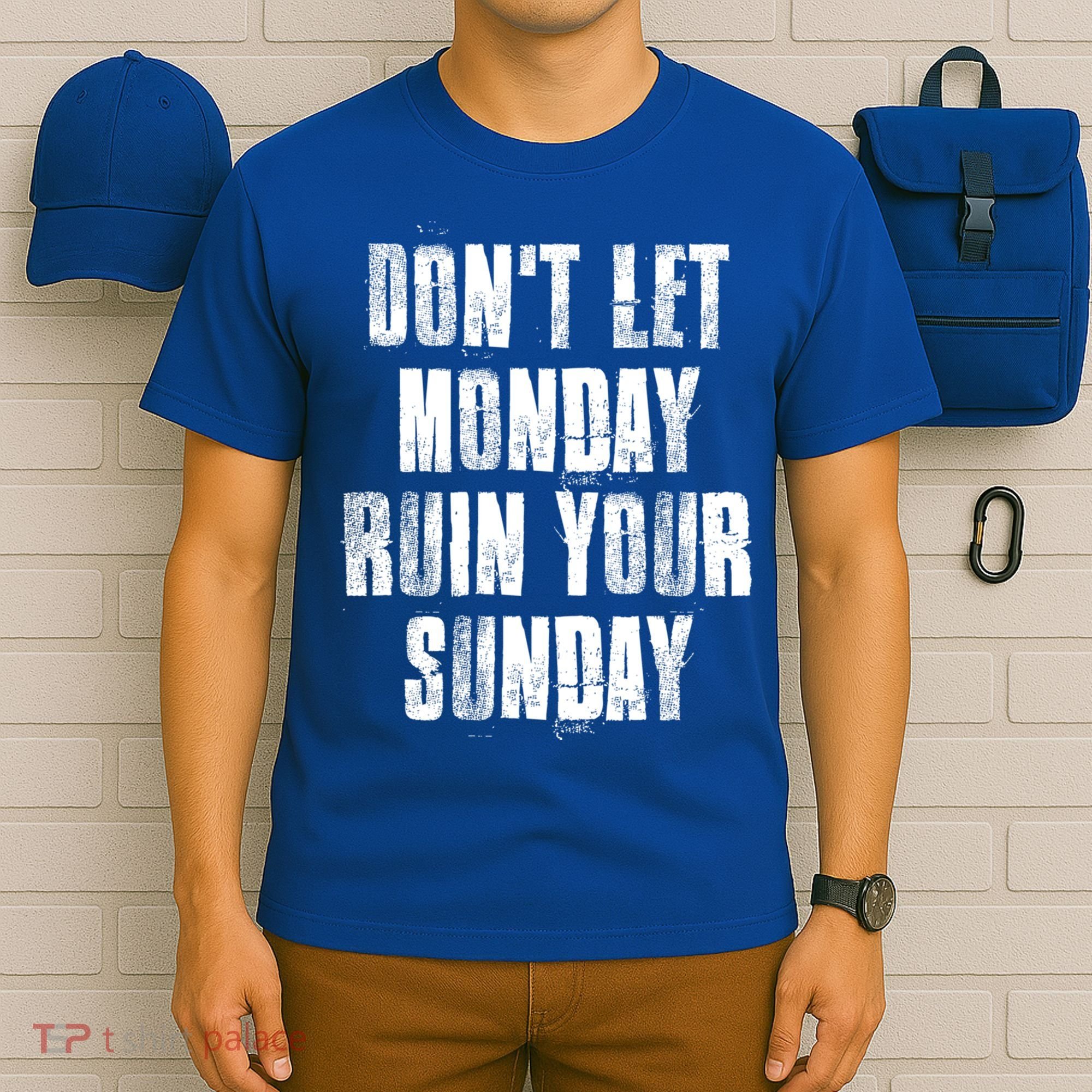 Don't Let Monday Ruin Your Sunday Cute Gift T-Shirt