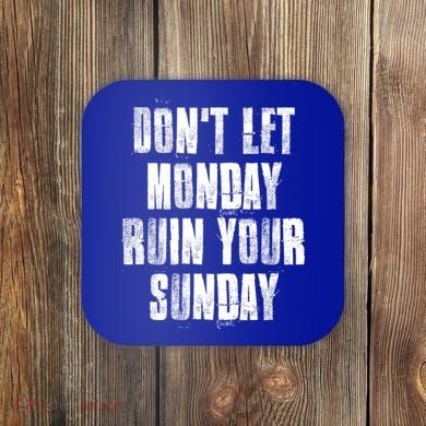 Don't Let Monday Ruin Your Sunday Cute Gift Coaster