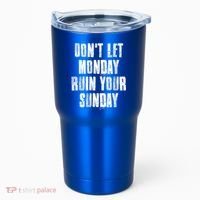 Don't Let Monday Ruin Your Sunday Cute Gift Tumbler thumb 0