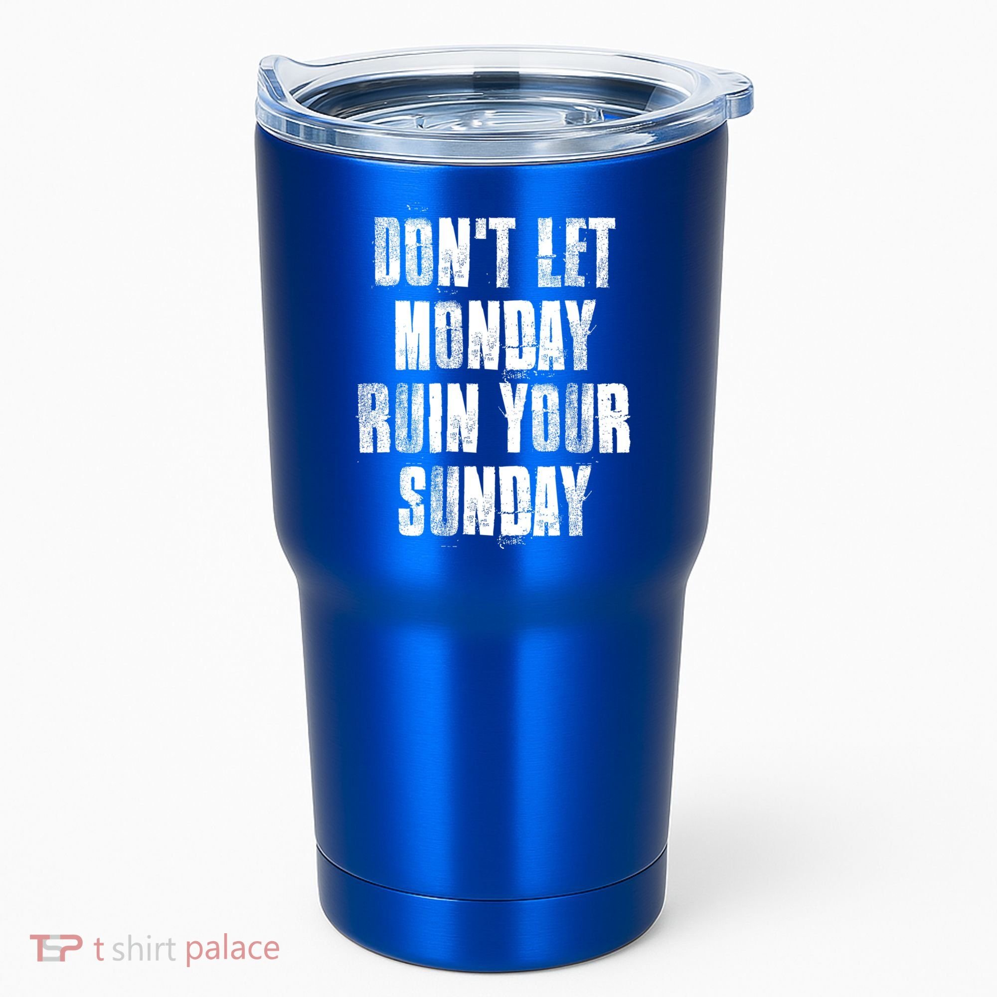 Don't Let Monday Ruin Your Sunday Cute Gift Tumbler