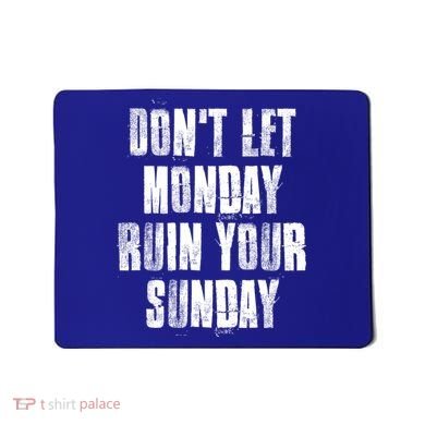 Don't Let Monday Ruin Your Sunday Cute Gift Mousepad