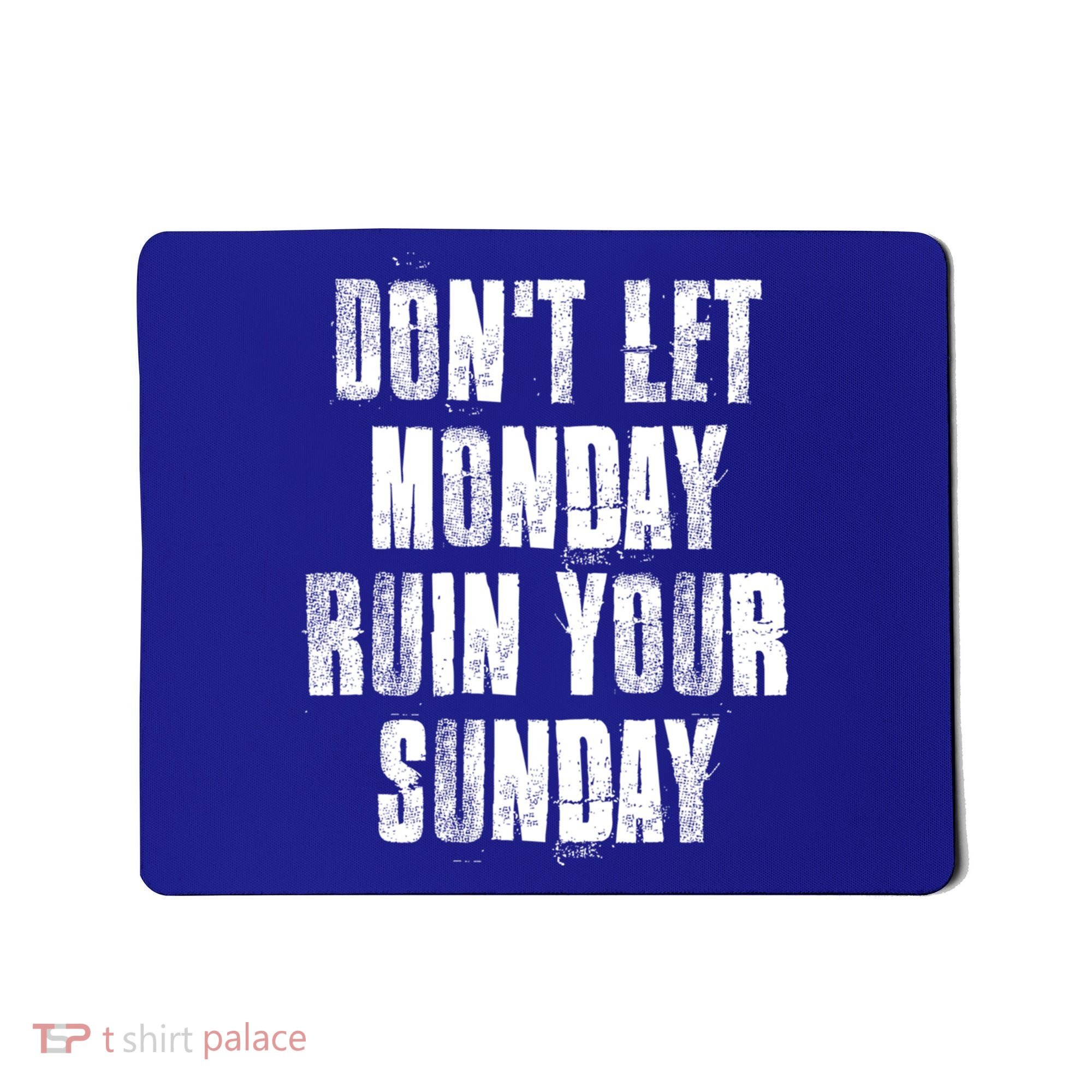 Don't Let Monday Ruin Your Sunday Cute Gift Mousepad